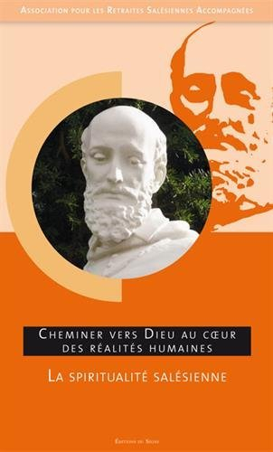 La spiritualité salésienne : cheminer vers Dieu au coeur des réalités humaines