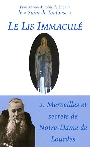 Le lis immaculé. Vol. 2. Merveilles et secrets de Notre-Dame de Lourdes