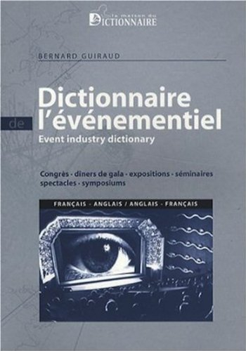 Dictionnaire de l'événementiel : congrès, dîners de gala, expositions, séminaires, spectacles, sympo