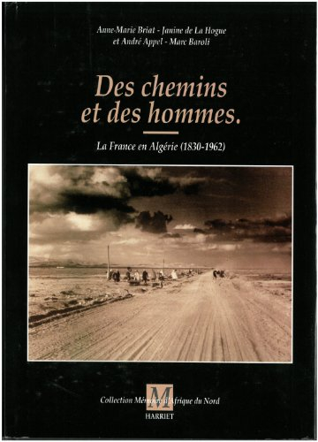 Des chemins et des hommes : la France en Algérie, 1830-1962