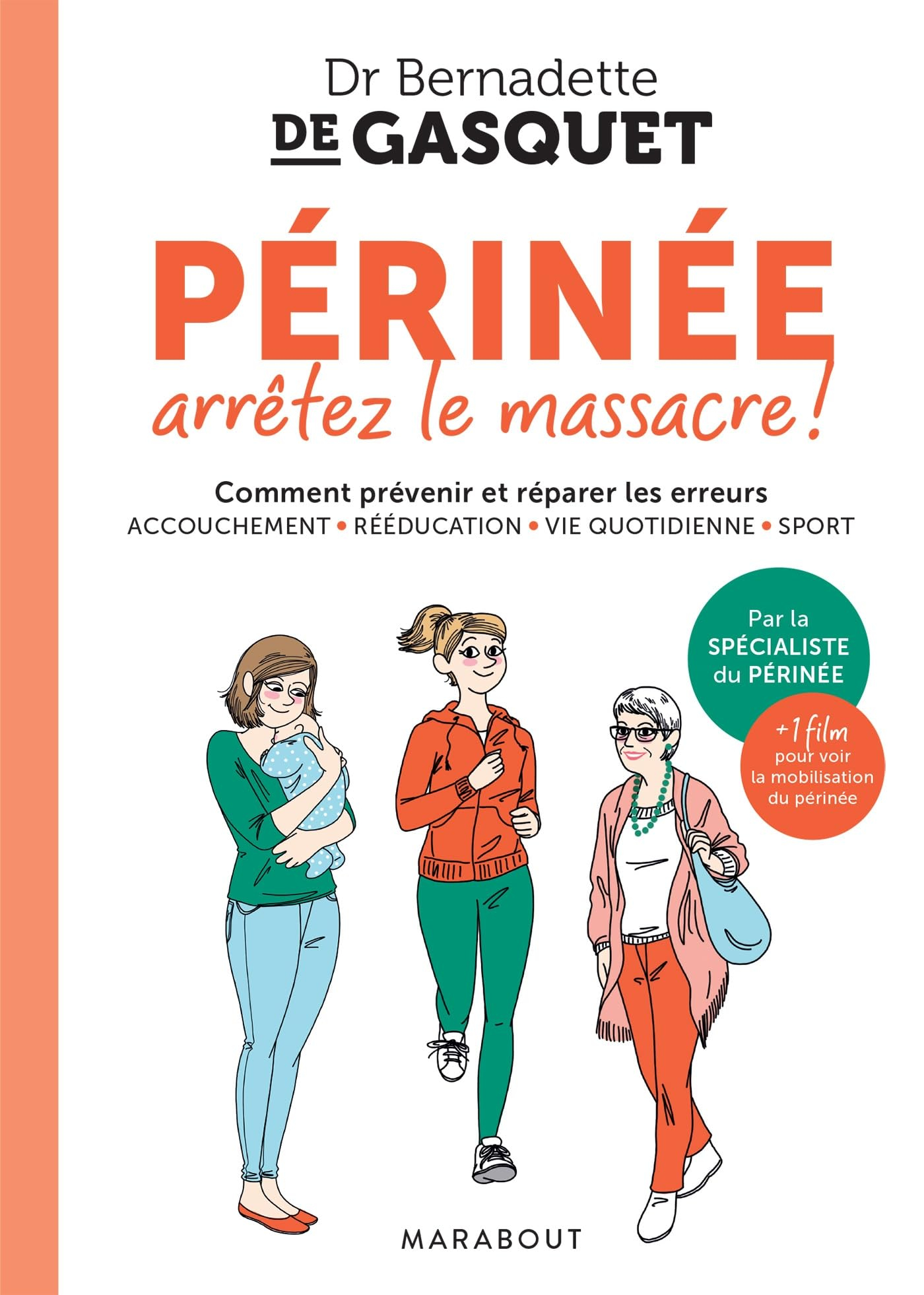 Périnée, arrêtez le massacre ! : comment prévenir et réparer les erreurs : accouchement, rééducation