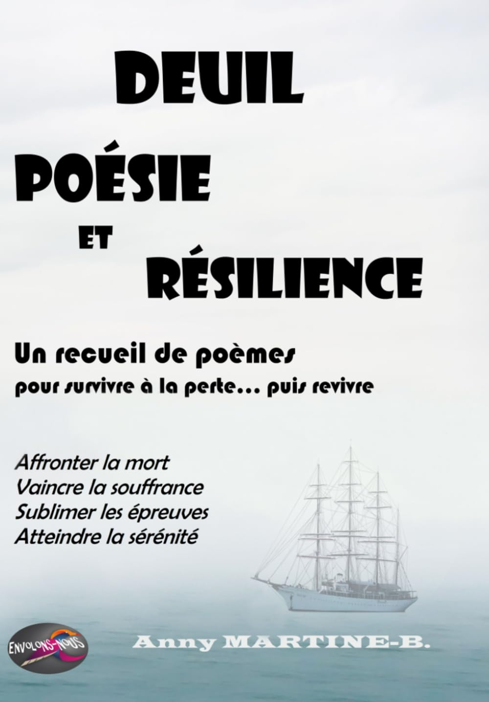 DEUIL, POÉSIE ET RÉSILIENCE - Un recueil de poèmes pour survivre à la perte puis revivre: Affronter 