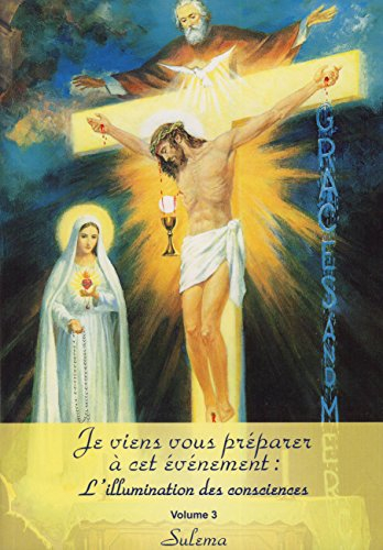Je viens vous préparer à cet événement : l'illumination des consciences. Vol. 3