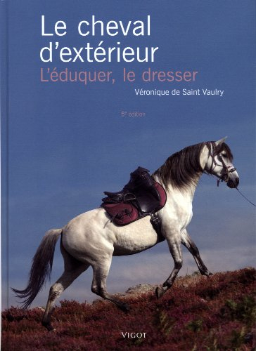 Le cheval d'extérieur : l'éduquer, le dresser