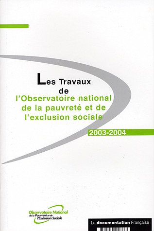 Les travaux de l'Observatoire national de la pauvreté et de l'exclusion sociale : 2003-2004