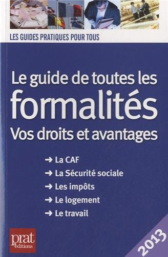 Le guide de toutes les formalités : vos droits et avantages : la CAF, la Sécurité sociale, les impôt