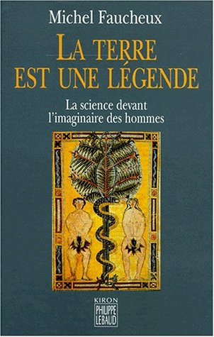 La terre est une légende : la science devant l'imaginaire des hommes