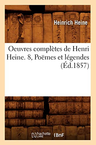 Oeuvres complètes de Henri Heine. 8, Poëmes et légendes (Éd.1857)