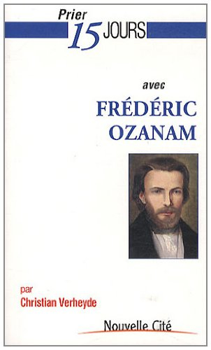 Prier 15 jours avec Frédéric Ozanam