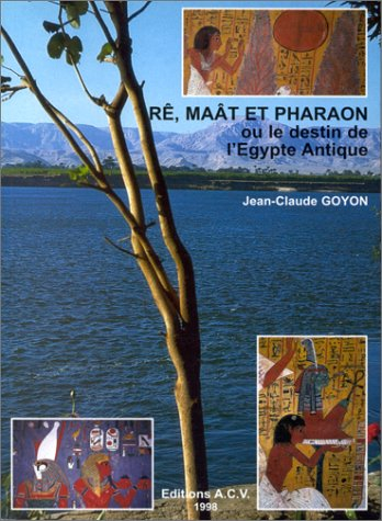 Rê, Maât et Pharaon ou Le destin de l'Egypte antique
