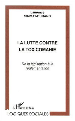 La lutte contre la toxicomanie : de la législation à la réglementation