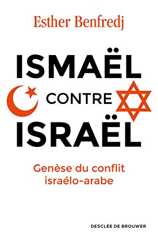 Ismaël contre Israël : genèse du conflit israélo-arabe
