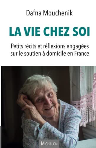 La vie chez soi : petits récits et réflexions engagées sur le soutien à domicile en France