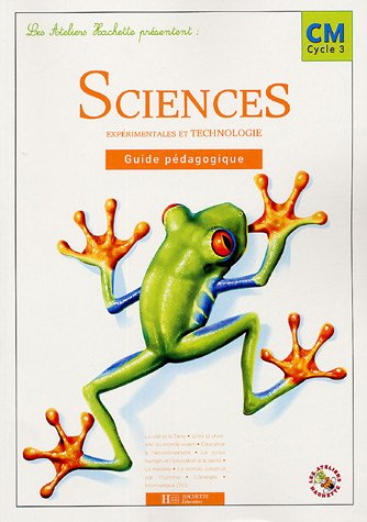 Sciences expérimentales et technologie CM cycle 3 : guide pédagogique