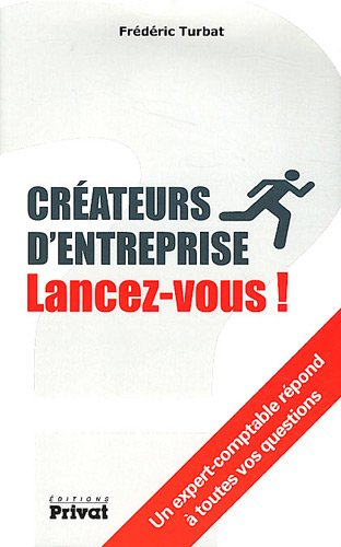 Créateurs d'entreprise, lancez-vous ! : un expert comptable répond à toutes vos questions