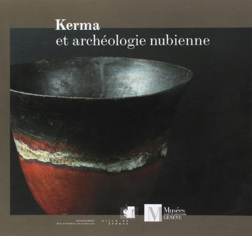 Kerma et archéologie nubienne : collection du Musée d'art et d'histoire, Genève