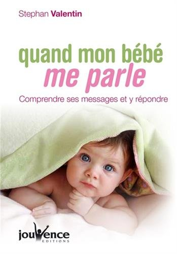 Quand mon bébé me parle : comprendre ses messages et y répondre