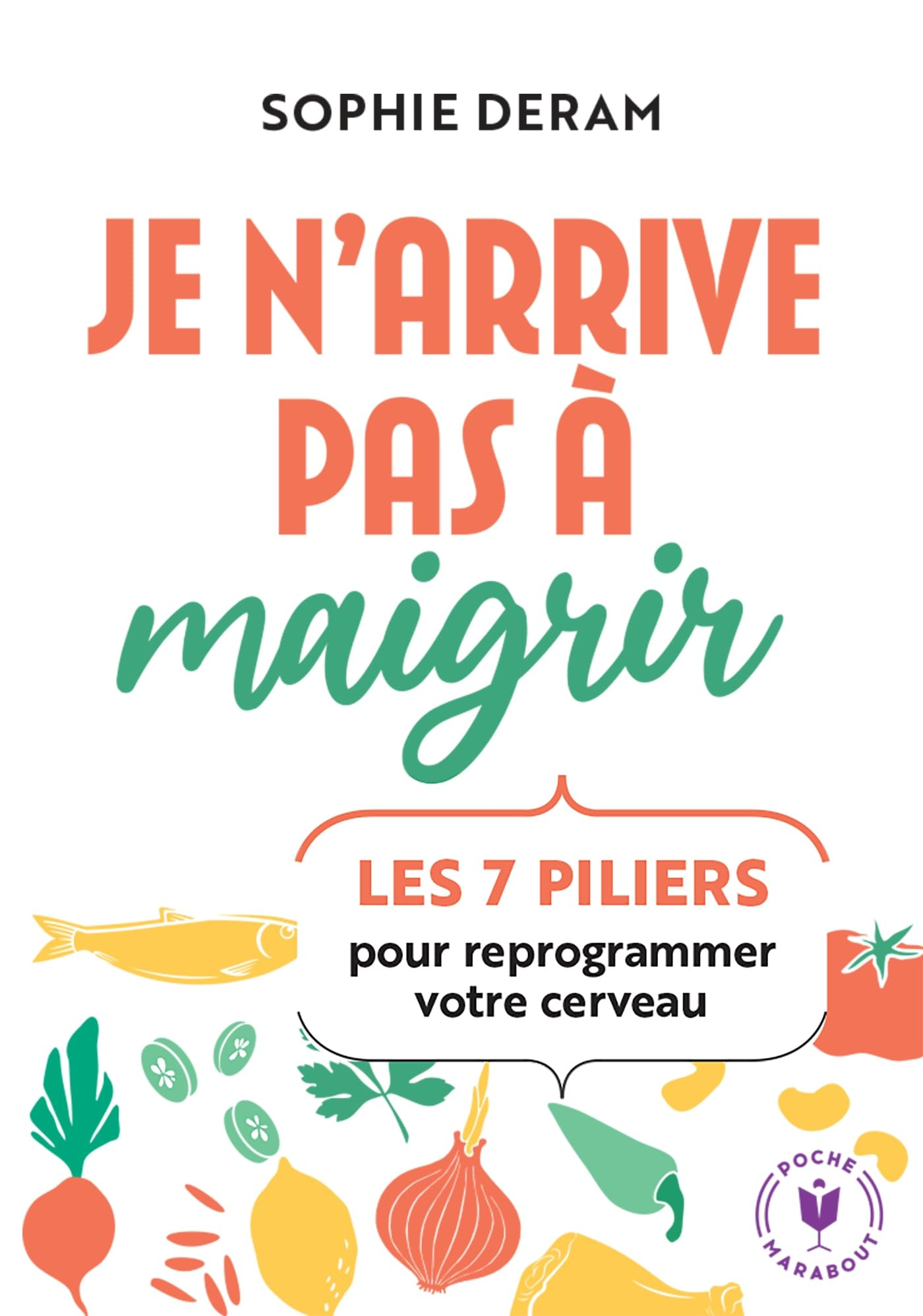 Je n'arrive pas à maigrir : les 7 piliers pour reprogrammer votre cerveau