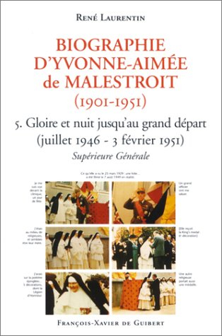 Biographie d'Yvonne-Aimée de Malestroit (1901-1951). Vol. 5. Gloires et nuit jusqu'au grand départ :