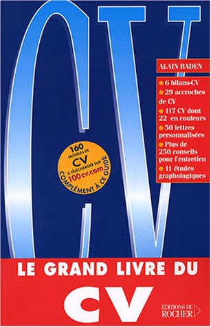 Le grand livre du CV : 6 bilans-CV, 29 accroches de CV, 117 CV dont 22 en couleurs, 50 lettres perso
