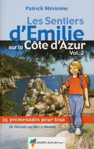 Les sentiers d'Emilie sur la Côte d'Azur. Vol. 2. De Théoule-sur-Mer à Menton : 25 promenades très f