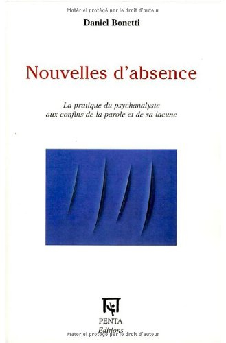 Nouvelles d'absence : la pratique du psychanalyste aux confins de la parole et de sa lacune