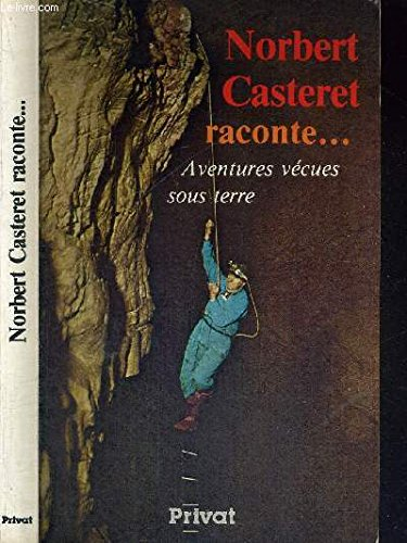 norbert casteret raconte : aventures vécues sous terre