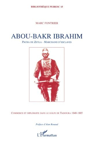 Abou-Bakr Ibrahim : pacha de Zeyla, marchands d'esclaves : commerce et diplomatie dans le golfe de T