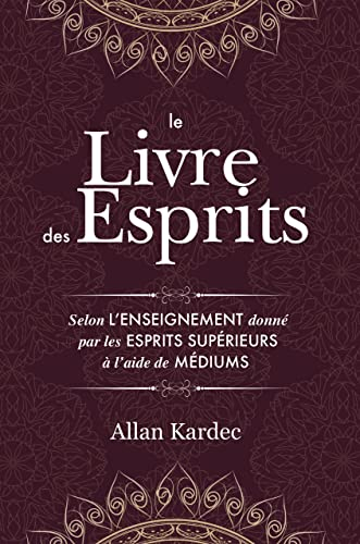 Le Livre des Esprits: contenant les principes de la doctrine spirite sur l'immortalité de l'âme, la 