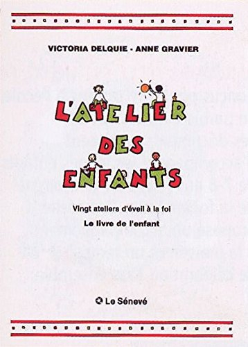 L'atelier des enfants : vingt ateliers d'éveil à la foi : livre de l'enfant