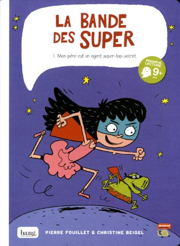 La bande des Super. Vol. 1. Mon père est un agent super-top-secret