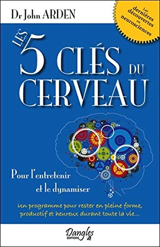 Les cinq clés du cerveau : pour l'entretenir et le dynamiser