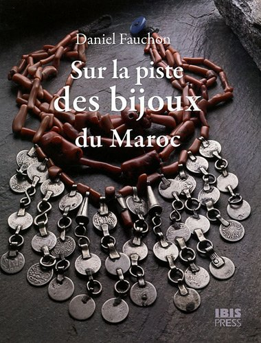 Sur la piste des bijoux : berbères, juifs et arabes du Maroc