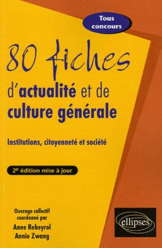 80 fiches d'actualité et de culture générale : institutions, citoyenneté et société : tous concours
