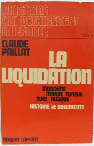vingt ans qui déchirèrent la france t. ii la liquidation : indochine, maroc, tunisie, suez, algérie 