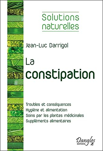 La constipation : troubles et conséquences, hygiène et alimentation, soins par les plantes médicinal