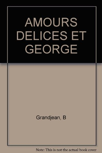 Amours, délices et... Georges