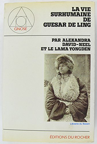 la vie surhumaine de guésar de ling, le héros thibétain, racontée par les bardes de son pays