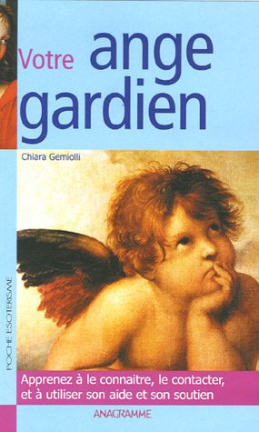 Votre ange gardien : apprenez à le connaître, le contacter et à utiliser son aide et son soutien