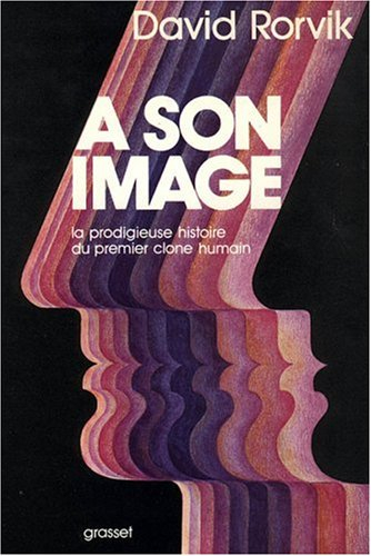 A son image : la prodigieuse histoire du premier clone humain