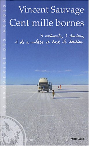 Cent mille bornes : 3 continents, 2 doudous, 1 clé à molette et tout le toutim