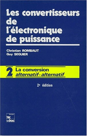 Les convertisseurs de l'électronique de puissance. Vol. 2. La Conversion alternatif-alternatif