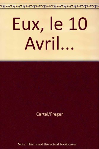 Eux, le 10 Avril...