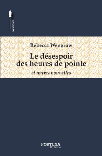 Le désespoir des heures de pointe : et autres nouvelles