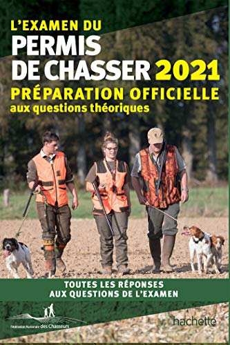 L'examen du permis de chasser 2021 : préparation officielle aux questions théoriques : toutes les ré