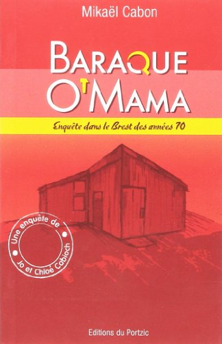Une enquête de Jo et Chloé Cabioch. Baraque O'Mama : enquête dans le Brest des années 1970