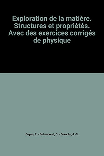 Exploration de la matière : structures et propriétés, avec des exercices corrigés de physique