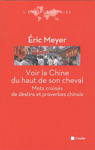 Voir la Chine du haut de son cheval : mots croisés de destins et proverbes chinois