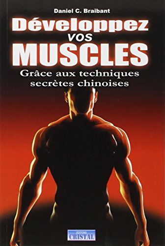 Développez vos muscles : grâce aux techniques secrètes chinoises