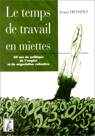 Le temps de travail en miettes : 20 ans de politique de l'emploi et de négociation collective